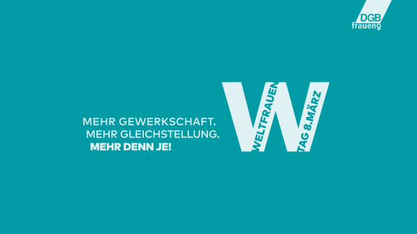 Motto des DGB zum Weltfrauentag: Mehr Gewerkschaft, Mehr Gleichstellung, Mehr denn je